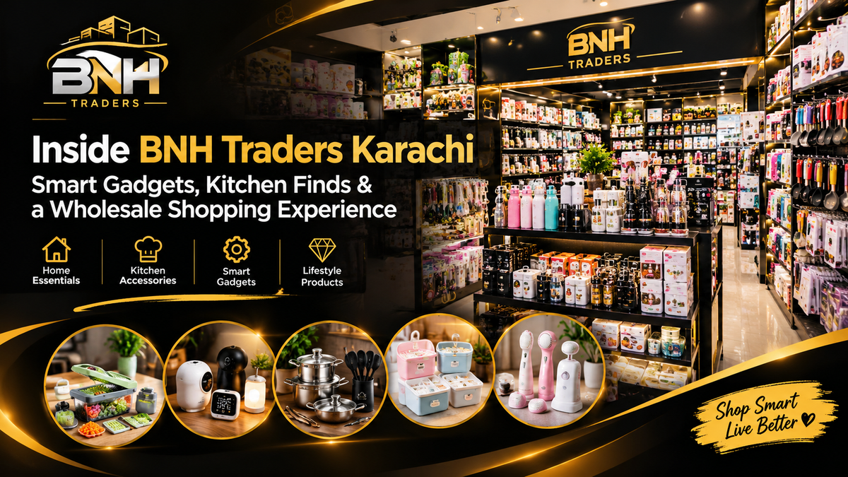Inside BNH Traders Karachi: Smart Gadgets, Kitchen Finds & a Wholesale Shopping Experience
